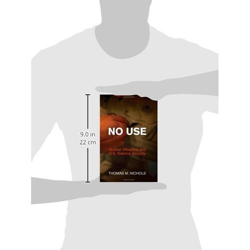 No Use: Nuclear Weapons and U.S. National Security (Haney Foundation Series) 2