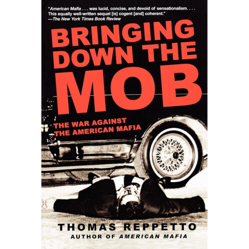 Bringing Down The Mob: The War Against the American Mafia