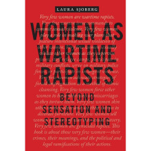 Women as Wartime Rapists: Beyond Sensation and Stereotyping (Perspectives on Political Violence)