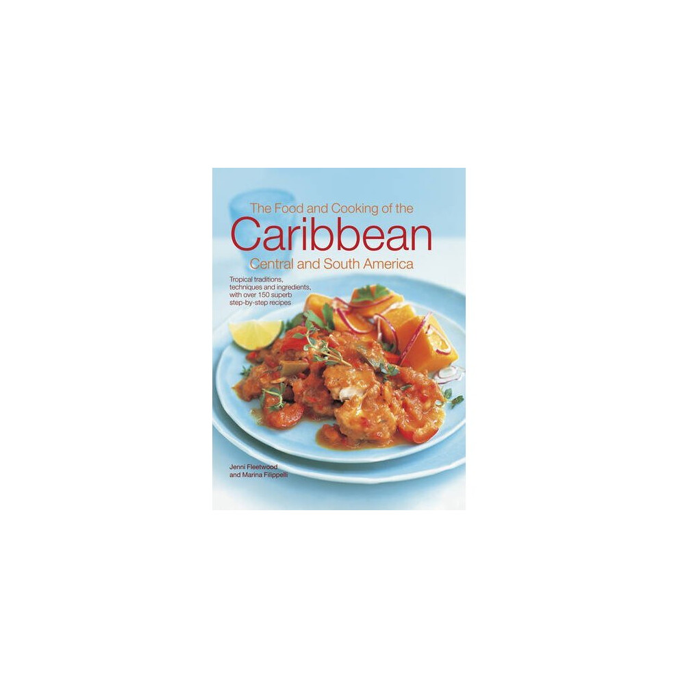 Hermes-House The Food And Cooking Of The Caribbean Central And South America: Tropical Traditions, Techniques And Ingredients, With Over 150 Superb Step-By-Step...