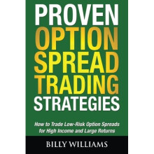 Proven Option Spread Trading Strategies: How to Trade Low-Risk Option Spreads for High Income and Large Returns