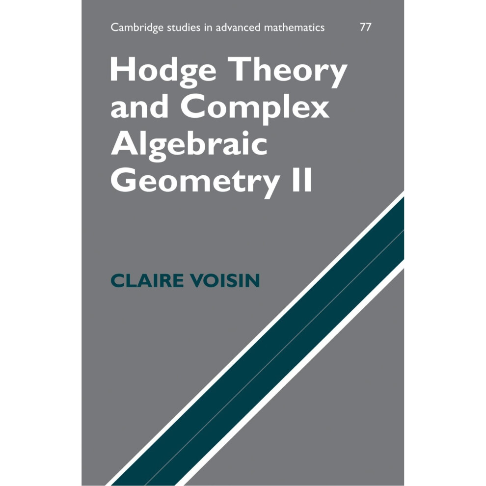 Isdp Hodge Theory And Complex Algebraic Geometry Ii: V. 2 (Cambridge Studies In Advanced Mathematics)