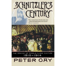 Schnitzler's Century: The Making of Middle-Class Culture 1815-1914: The Making of the Middle-class Culture 1815-1914