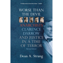 Worse Than the Devil: Anarchists, Clarence Darrow, and Justice in a Time of Terror