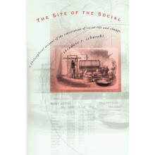 The Site of the Social: A Philosophical Account of the Constitution of Social Life and Change