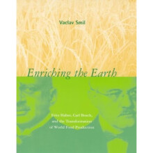Enriching the Earth: Fritz Haber, Carl Bosch, and the Transformation of World Food Production (The MIT Press)