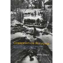 Conservation Refugees: The Hundred-Year Conflict between Global Conservation and Native Peoples (The MIT Press)