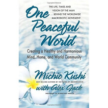 One Peaceful World: Creating a Healthy and Harmonious Mind, Home, and World Community