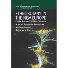 Ethnobotany in the New Europe People, Health and Wild Plant Resources 14 Environmental Anthropology and Ethnobiology, 14
