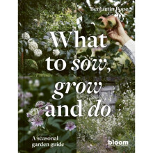 What to Sow, Grow and Do : A seasonal garden guide - Benjamin Pope - book