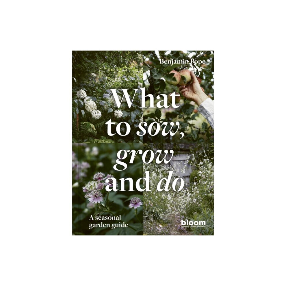 What to Sow, Grow and Do : A seasonal garden guide - Benjamin Pope - book