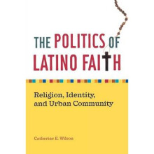 The Politics of Latino Faith Religion, Identity, and Urban Community