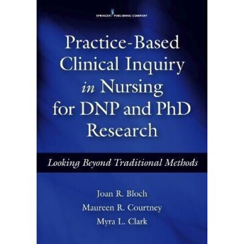 PracticeBased Clinical Inquiry in Nursing for DNP and PhD Research Looking Beyond Traditional Methods