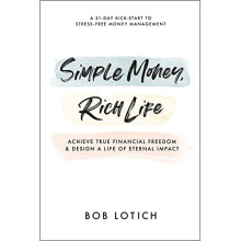 Simple Money, Rich Life: Achieve True Financial Freedom - Lotich, Bob - Paperback / sof -31/05/2022