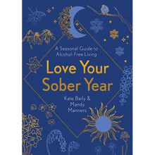 Love Your Sober Year: A Seasonal Guide to Alcohol-Free - Baily, Kate - Paperback / sof -