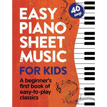 Easy Piano Sheet Music for Kids: A Beginners First Book of Easy to Play Classics | 40 Songs: 1 (Beginner Piano Books for Children)