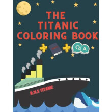 The Titanic Coloring Book For Kids: Great Activity and drawings ,short themed history of the sailing boats navy and sink ship for Toddlers and