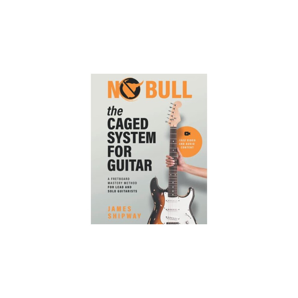 The CAGED System for Guitar: A Fretboard Mastery Method for Lead and Solo Guitarists
