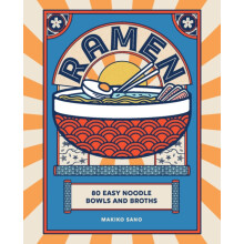 Ramen by Makiko Sano: 80+ Broth & Noodle Bowls | Build the Perfect Balanced Bowl | Code 9.78184E+12