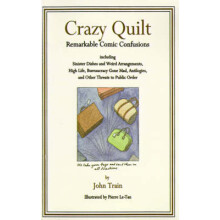 Crazy Quilt Remarkable Comic Confusions Including Sinister Dishes and Weird Arrangements, High Life, Bureaucracy Gone Mad, Antilog