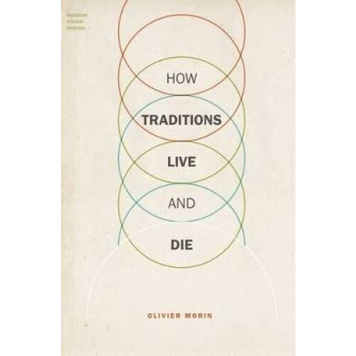 How Traditions Live and Die Foundations of Human Interaction