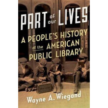 Part of Our Lives A People's History of the American Public Library