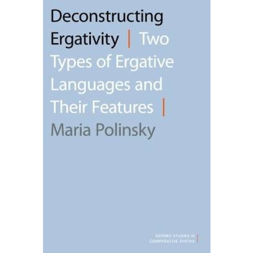 Deconstructing Ergativity Two Types of Ergative Languages and Their Features Oxford Studies in Comparative Syntax