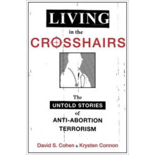 Living in the Crosshairs The Untold Stories of AntiAbortion Terrorism