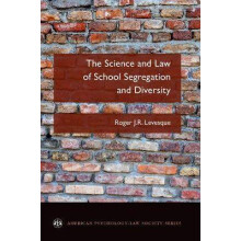 The Science and Law of School Segregation and Diversity American PsychologyLaw Society Series