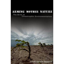 Arming Mother Nature The Birth of Catastrophic Environmentalism
