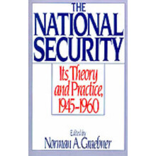 The National Security Its Theory and Practice, 19451960