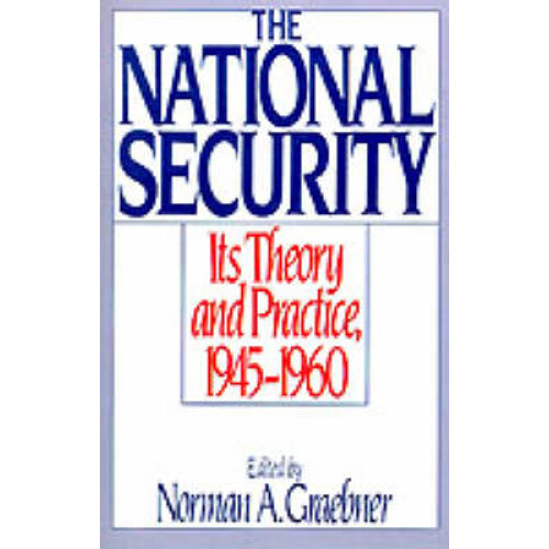 The National Security Its Theory and Practice, 19451960