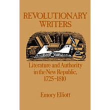 Revolutionary Writers Literature and Authority in the New Republic, 17251810