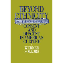 Beyond Ethnicity Consent and Descent in American Culture Consent Descent in American Culture