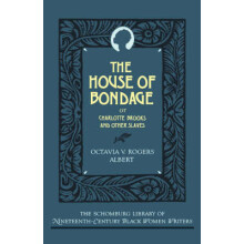 The House of Bondage Or Charlotte Brooks and Other Slaves The Schomburg Library of NineteenthCentury Black Women Writers