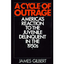 A Cycle of Outrage America's Reaction to the Juvenile Delinquent in the 1950s