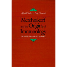 Metchnikoff and the Origins of Immunology From Metaphor to Theory Monographs on the History and Philosophy of Biology