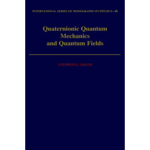 Quaternionic Quantum Mechanics and Quantum Fields 88 International Series of Monographs on Physics