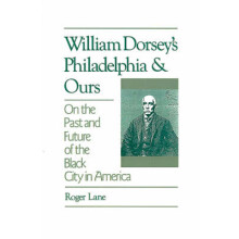 William Dorsey's Philadelphia and Ours On the Past and Future of the Black City in America