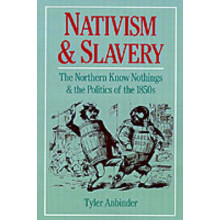 Nativism and Slavery The Northern Know Nothings and the Politics of the 1850's