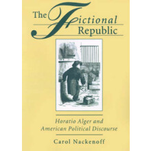Fictional Republic Horatio Alger and American Political Discourse