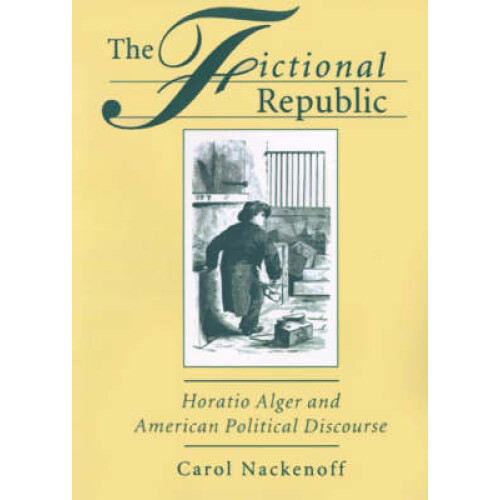 Fictional Republic Horatio Alger and American Political Discourse