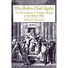 When Brothers Dwell Together The Preeminence of Younger Siblings in the Hebrew Bible