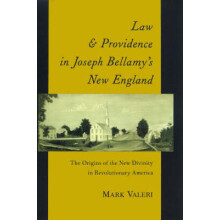 Law and Providence in Joseph Bellamy's New England The Origins of the New Divinity in Revolutionary America Religion in America