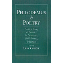 Philodemus and Poetry Poetic Theory and Practice in Lucretius, Philodemus, and Horace
