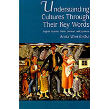 Understanding Cultures Through Their Key Words English, Russian, Polish, German, and Japanese 8 Oxford Studies in Anthropological Linguistics
