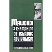 Mawdudi and the Making of Islamic Revivalism