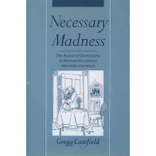 Necessary Madness The Humor of Domesticity in NineteenthCentury American Literature