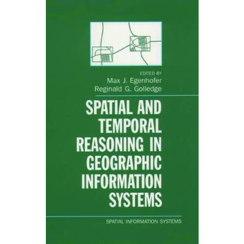 Spatial and Temporal Reasoning in Geographic Information Systems Spatial Information Systems