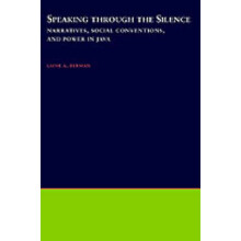 Speaking Through the Silence Narratives, Social Conventions,  Power in Java 19 Oxford Studies in Anthropological Linguistics